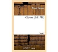 OEuvres. Recueil d'arrêts, vingt-deux questions posthumes, plaidoiers et harangues. Tome 1 Claude Henrys (Auteur)