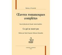 Oeuvres Romanesques Complètes - Ce Qui Ne Meurt Pas