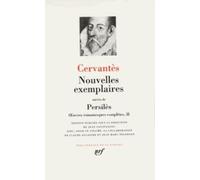 Oeuvres Romanesques Complètes - Tome 2, Nouvelles Exemplaires Suivies De Persilès