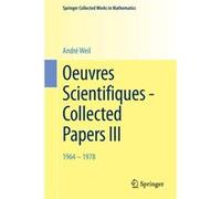 Oeuvres Scientifiques - Collected Papers Iii: 1964-1978 (Springer Collected Works In Mathematics) (English, French And German Edition): 3 (Paperback) Andre Weil, (Auteur)
