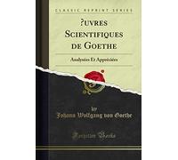 Oeuvres Scientifiques de Goethe: Analysées Et Appréciées (Classic Reprint)