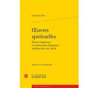 Oeuvres spirituelles Catherine Parr (Auteur), Guy Bedouelle (Editeur du volume), Jean-Charles Monferran (Collection dirigée par)