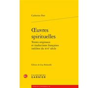 oeuvres spirituelles: Textes originaux et traductions françaises inédites du XVIe siècle