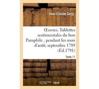 Oeuvres, Tablettes sentimentales du bon Pamphile , Tome 11 Pendant les mois d'août, septembre, octobre et novembre, en 1789 - Jean-Claude Gorjy - Hachette Bnf - broché - Livre