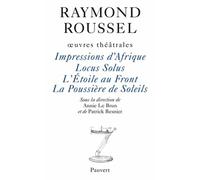 Oeuvres théâtrales: Impressions d'Afrique, Locus Solus, L'Etoile au front, La Poussière de soleils