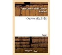Oeuvres. Tome 1 Jean-Charles-Julien Luce de Lancival (Auteur)