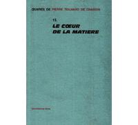 Oeuvres, tome 13 : Le Coeur de la matière