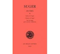 Oeuvres. Tome 2, Lettres De Suger, Chartes De Suger, Vie De Suger Par Le Moine Guillaume, Edition Bilingue Francais-Latin
