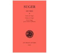 Oeuvres - Tome 2, Lettres De Suger, Chartes De Suger, Vie De Suger Par Le Moine Guillaume, Edition Bilingue Francais-Latin