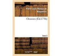 Oeuvres. Tome 2 Pierre Louis Moreau De Maupertuis (Auteur)