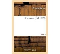 Oeuvres Tome 3 Francis Bacon (Auteur)