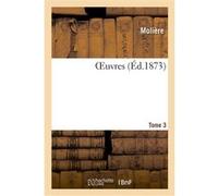 OEuvres. Tome 3 Molière (Auteur)