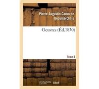 Oeuvres Tome 3 Pierre-Augustin Caron de Beaumarchais (Auteur)