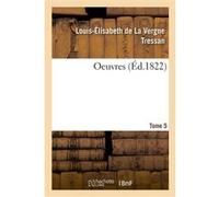 Oeuvres. Tome 5 Louis-Élisabeth de La Vergne Tressan (Auteur), Jacques Delille (Auteur), Jean Sylvain Bailly (Auteur), Jean-Antoine-Nicolas de Caritat Condorcet (Auteur), Vincent Campenon (Auteur), St