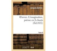 Oeuvres. Tome 8. L'imagination, Poème En 8 Chants