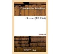 Oeuvres. Volume 19 Claude-Henri de Saint-Simon (Auteur)