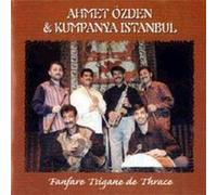 Oezden, Ahmet & Kumpanya Istan - Fanfare Tsigane de Thrace [Import]