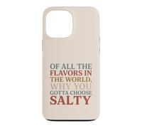 of All The Flavors in The World, Why You Gotta Choose Salty? Coque pour iPhone 13 Pro Max