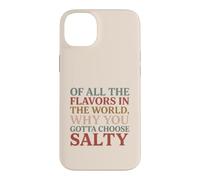 of All The Flavors in The World, Why You Gotta Choose Salty? Coque pour iPhone 14 Plus