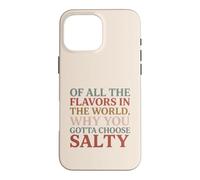 of All The Flavors in The World, Why You Gotta Choose Salty? Coque pour iPhone 16 Pro Max
