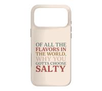 of All The Flavors in The World, Why You Gotta Choose Salty? Coque pour iPhone 17 Pro Max
