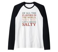 of All The Flavors in The World, Why You Gotta Choose Salty? Manche Raglan