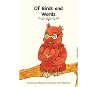 Of Birds and Words: Poems and Fables by Susan Bass Marcus