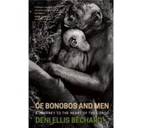 Of Bonobos and Men by Deni Ellis Bechard Deni Ellis Bechard (Auteur)