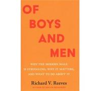 Of Boys and Men: Why the Modern Male Is Struggling, Why It Matters, and What to Do About It