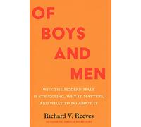 Of Boys and Men: Why the Modern Male Is Struggling, Why It Matters, and What to Do About It