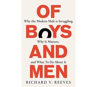 Of Boys and Men: Why the modern male is struggling, why it matters, and what to do about it