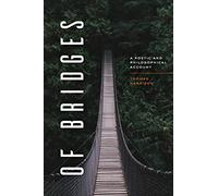 Of Bridges: A Poetic and Philosophical Account