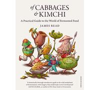 Of Cabbages and Kimchi: A Practical Guide to the World of Fermented Food
