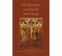 Of Churches, Toothache And Sheep: Selected Papers From The Norwich Historic Churches Trust Conferences 2014 And 2015 (Paperback) Nicholas Groves, (Auteur)