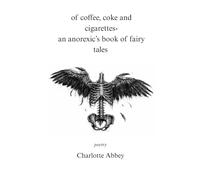 of coffee, coke and cigarettes: -an anorexic’s book of fairy tales