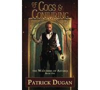 Of Cogs & Conjuring: The Watchers Of Astaria Book One