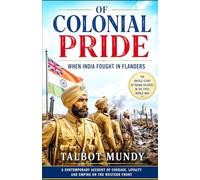 Of Colonial Pride: When India Fought In Flanders: (annotated)