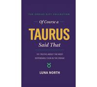 Of Course a Taurus Said That: 101 Truths About the Most Dependable Sign in the Zodiac - A Funny Zodiac Gift for Taurus Women, Men, and Astrology Lovers