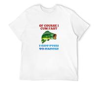 of Course I Cum Fast I Got Fish to Catch Funny Fishing Men's T-Shirt Unisex White Men Tees XXL