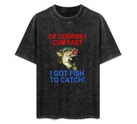 of Course I Cum Fast I Got Fish to Catch Funny Fishing Unisex T-Shirt Black Mens Top Tee XXL