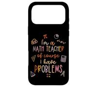of Course I Have Problems I'm A Math Teacher Mathematics Coque pour iPhone 17 Pro Max