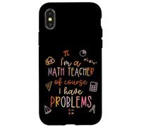Of Course I Have Problems I'm A Math Teacher Mathematics Coque pour iPhone X/XS