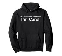 of Course I'm Amazing I am Carol - Funny Sassy Boss Sweat à Capuche