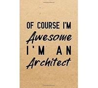 Of Course I'm Awesome I'm An Architect: Notebook To Write In For Father's Day, Father's Day Gifts For Architects, Architect Journal, Architect Notebook, Architect Gifts For Dad, Architecture Day Gifts