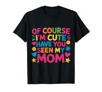 of Course I'm Cute Have You Seen My Mom Adorable Enfant |- T-Shirt