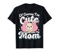 of Course I'm Cute Have You Seen My Mom Adorable Enfant T-Shirt