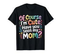 of Course I'm Cute, Have You Seen My Mom? |- T-Shirt
