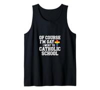 of Course I'm Gay I Went to Catholic School - Débardeur