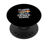 Of Course I'm Gay I Went To Catholic School --- PopSockets PopGrip Adhésif
