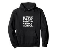 Of Course I'm Gay I Went To Catholic School ----- Sweat à Capuche